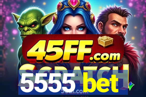 5555 bet